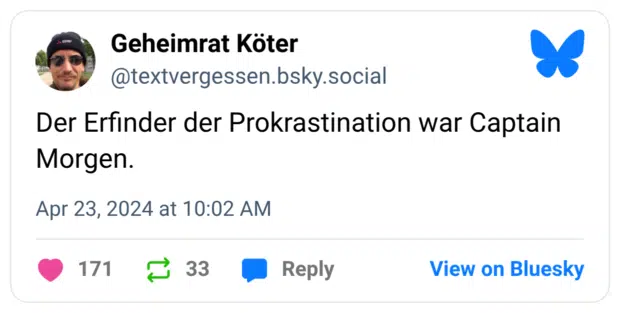 Der Erfinder der Prokrastination war Captain Morgen.
