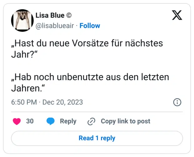 „Hast du neue Vorsätze für nächstes Jahr?“ „Hab noch unbenutzte aus den letzten Jahren.“