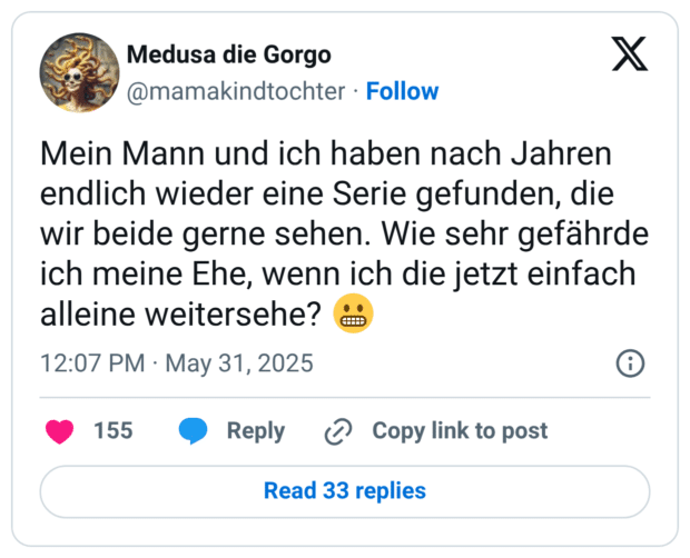 Mein Mann und ich haben nach Jahren endlich wieder eine Serie gefunden, die wir beide gerne sehen. Wie sehr gefährde ich meine Ehe, wenn ich die jetzt einfach alleine weitersehe?