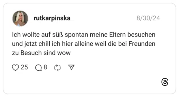 Ich wollte auf süß spontan meine Eltern besuchen und jetzt chill ich hier alleine weil die bei Freunden zu Besuch sind wow