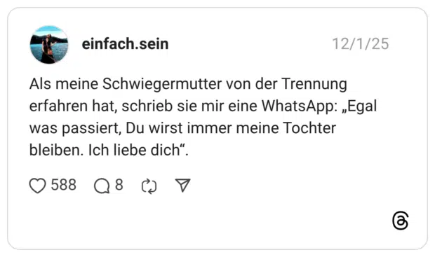 Als meine Schwiegermutter von der Trennung erfahren hat, schrieb sie mir eine WhatsApp: „Egal was passiert, Du wirst immer meine Tochter bleiben. Ich liebe dich"