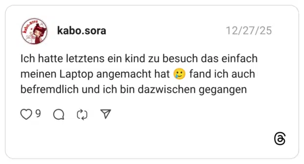 Kabo-sora all Ich hatte letztens ein kind zu besuch das einfach meinen Laptop angemacht hat © fand ich auch befremdlich und ich bin dazwischen gegangen