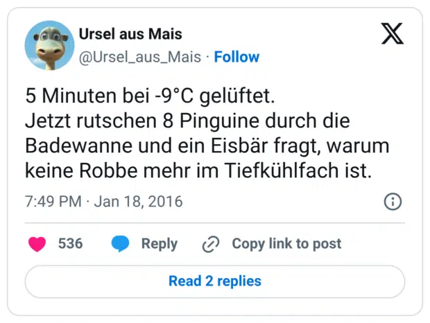 5 Minuten bei -9°C gelüftet. Jetzt rutschen 8 Pinguine durch die Badewanne und ein Eisbär fragt, warum keine Robbe mehr im Tiefkühlfach ist.
