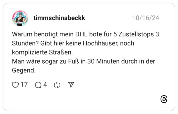 Warum benötigt mein DHL bote für 5 Zustellstops 3 Stunden? Gibt hier keine Hochhäuser, noch komplizierte Straßen. Man wäre sogar zu Fuß in 30 Minuten durch in der Gegend.