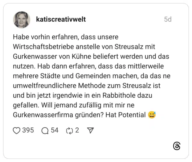 Habe vorhin erfahren, dass unsere Wirtschaftsbetriebe anstelle von Streusalz mit Gurkenwasser von Kühne beliefert werden und das nutzen. Hab dann erfahren, dass das mittlerweile mehrere Städte und Gemeinden machen, da das ne umweltfreundlichere Methode zum Streusalz ist und bin jetzt irgendwie in ein Rabbithole dazu gefallen. Will jemand zufällig mit mir ne Gurkenwasserfirma gründen? Hat Potential 😅