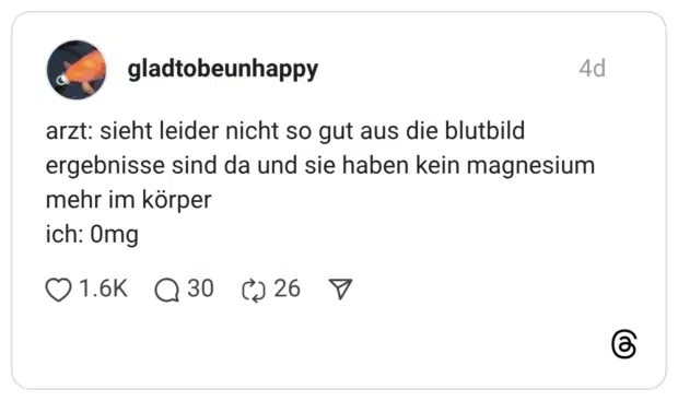 arzt: sieht leider nicht so gut aus die blutbild ergebnisse sind da und sie haben kein magnesium mehr im körper ich 0mg
