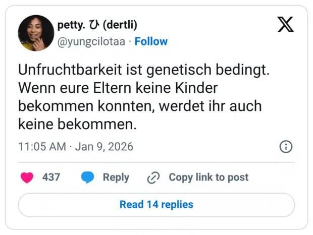 Unfruchtbarkeit ist genetisch bedingt. Wenn eure Eltern keine Kinder bekommen konnten, werdet ihr auch keine bekommen.