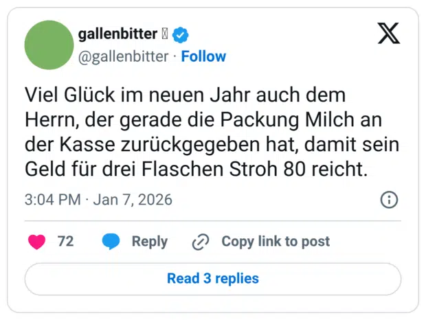 Viel Glück im neuen Jahr auch dem Herrn, der gerade die Packung Milch an der Kasse zurückgegeben hat, damit sein Geld für drei Flaschen Stroh 80 reicht.