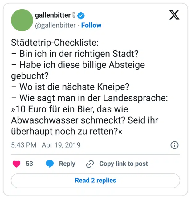 Städtetrip-Checkliste: – Bin ich in der richtigen Stadt? – Habe ich diese billige Absteige gebucht? – Wo ist die nächste Kneipe? – Wie sagt man in der Landessprache: »10 Euro für ein Bier, das wie Abwaschwasser schmeckt? Seid ihr überhaupt noch zu retten?«