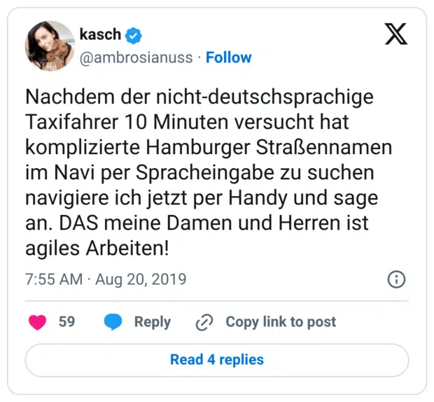 Nachdem der nicht-deutschsprachige Taxifahrer 10 Minuten versucht hat komplizierte Hamburger Straßennamen im Navi per Spracheingabe zu suchen navigiere ich jetzt per Handy und sage an. DAS meine Damen und Herren ist agiles Arbeiten!