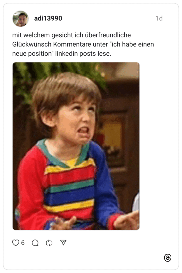 mit welchem gesicht ich überfreundliche Glückwünsch Kommentare unter "ich habe einen neue position" linkedin posts lese.