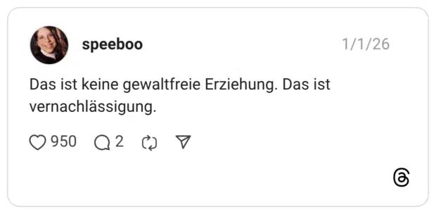 as ist keine gewaltfreie Erziehung. Das ist vernachlässigung.