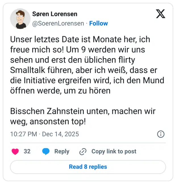 Unser letztes Date ist Monate her, ich freue mich so! Um 9 werden wir uns sehen und erst den üblichen flirty Smalltalk führen, aber ich weiß, dass er die Initiative ergreifen wird, ich den Mund öffnen werde, um zu hören Bisschen Zahnstein unten, machen wir weg, ansonsten top!