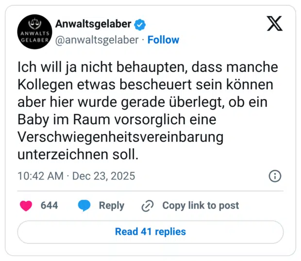 ANWALTS GELABER Ich will ja nicht behaupten, dass manche Kollegen etwas bescheuert sein können aber hier wurde gerade überlegt, ob ein Baby im Raum vorsorglich eine Verschwiegenheitsvereinbarung unterzeichnen soll.