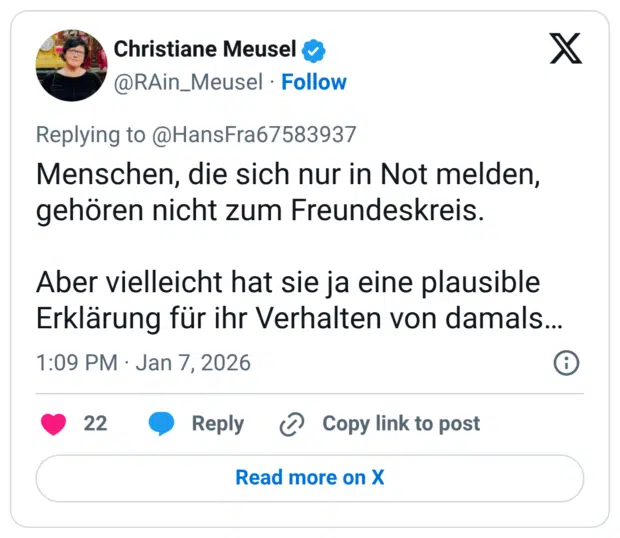 Menschen, die sich nur in Not melden, gehören nicht zum Freundeskreis. Aber vielleicht hat sie ja eine plausible Erklärung für ihr Verhalten von damals…