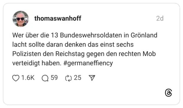 Wer über die 13 Bundeswehrsoldaten in Grönland lacht sollte daran denken das einst sechs Polizisten den Reichstag gegen den rechten Mob verteidigt haben