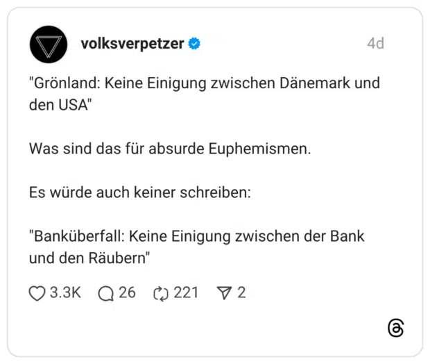 "Grönland: Keine Einigung zwischen Dänemark und den USA" Was sind das für absurde Euphemismen. Es würde auch keiner schreiben: "Banküberfall: Keine Einigung zwischen der Bank und den Räubern"