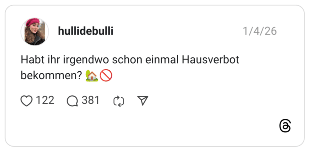 Habt ihr irgendwo schon einmal Hausverbot bekommen? 🏡🚫