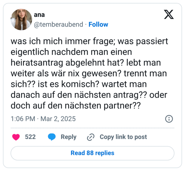 was ich mich immer frage; was passiert eigentlich nachdem man einen heiratsantrag abgelehnt hat? lebt man weiter als wär nix gewesen? trennt man sich?? ist es komisch? wartet man danach auf den nächsten antrag?? oder doch auf den nächsten partner??