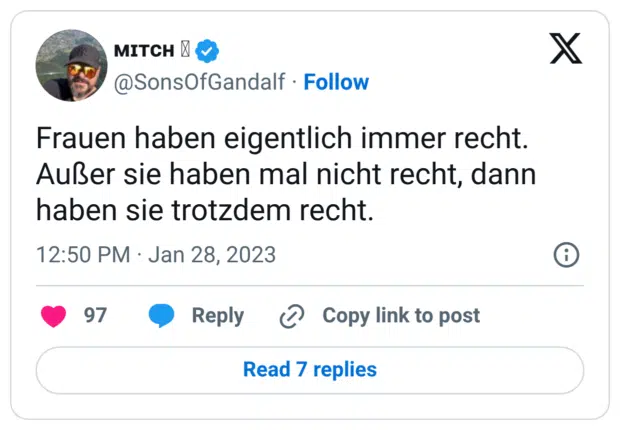 Frauen haben eigentlich immer recht. Außer sie haben mal nicht recht, dann haben sie trotzdem recht.