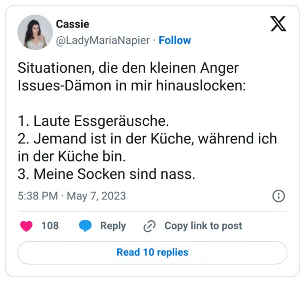 Situationen, die den kleinen Anger Issues-Dämon in mir hinauslocken: 1. Laute Essgeräusche. 2. Jemand ist in der Küche, während ich in der Küche bin. 3. Meine Socken sind nass.