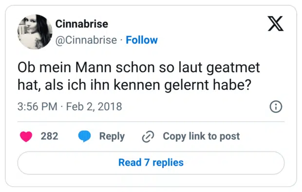 Ob mein Mann schon so laut geatmet hat, als ich ihn kennen gelernt habe?