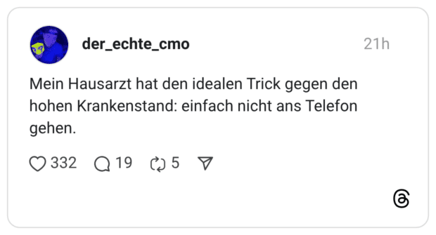 Mein Hausarzt hat den idealen Trick gegen den hohen Krankenstand: einfach nicht ans Telefon gehen.