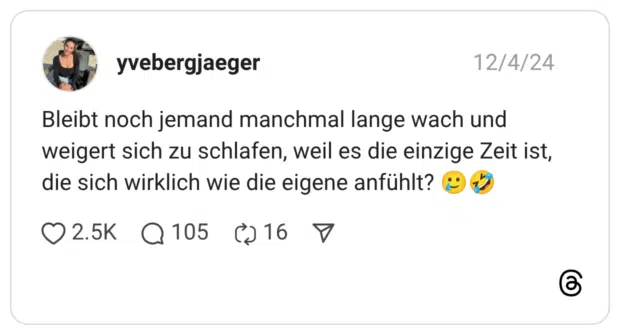 Bleibt noch jemand manchmal lange wach und weigert sich zu schlafen, weil es die einzige Zeit ist, die sich wirklich wie die eigene anfühlt? 🥲🤣