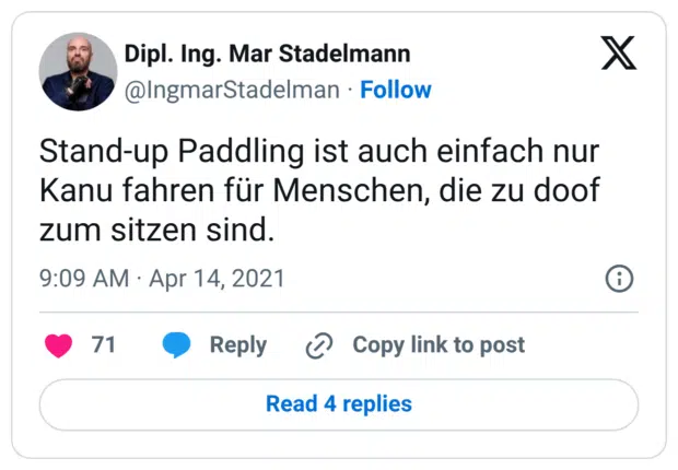 Stand-up Paddling ist auch einfach nur Kanu fahren für Menschen, die zu doof zum sitzen sind.