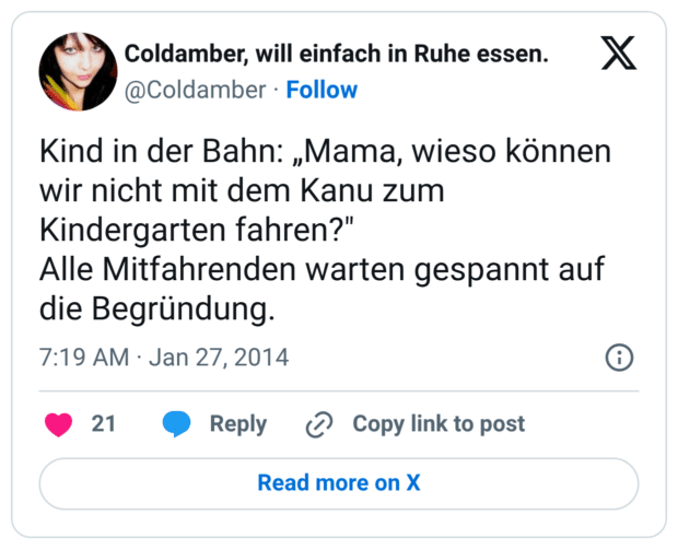 Kind in der Bahn: „Mama, wieso können wir nicht mit dem Kanu zum Kindergarten fahren?" Alle Mitfahrenden warten gespannt auf die Begründung.