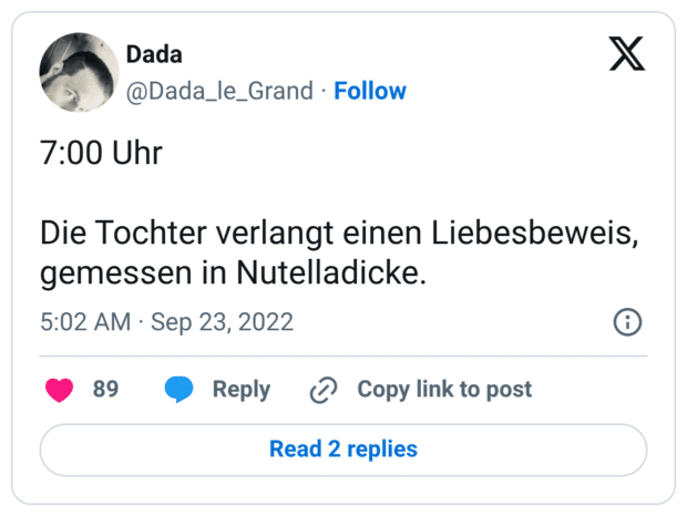 7:00 Uhr Die Tochter verlangt einen Liebesbeweis, gemessen in Nutelladicke.