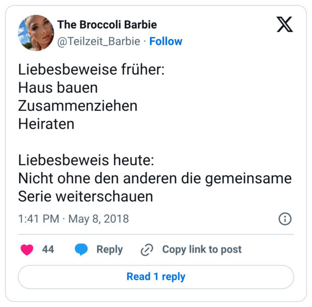 Liebesbeweise früher: Haus bauen Zusammenziehen Heiraten Liebesbeweis heute: Nicht ohne den anderen die gemeinsame Serie weiterschauen