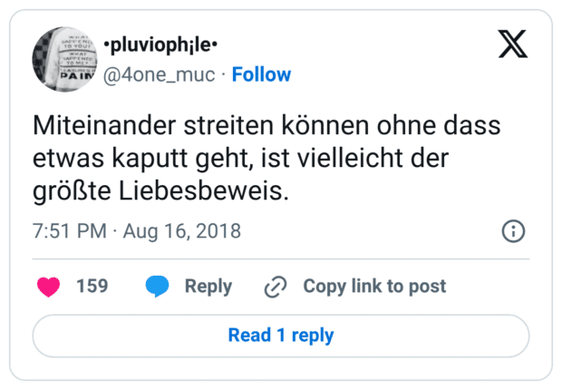 Miteinander streiten können ohne dass etwas kaputt geht, ist vielleicht der größte Liebesbeweis.