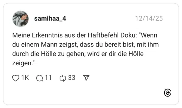 Meine Erkenntnis aus der Haftbefehl Doku: "Wenn du einem Mann zeigst, dass du bereit bist, mit ihm durch die Hölle zu gehen, wird er dir die Hölle zeigen."