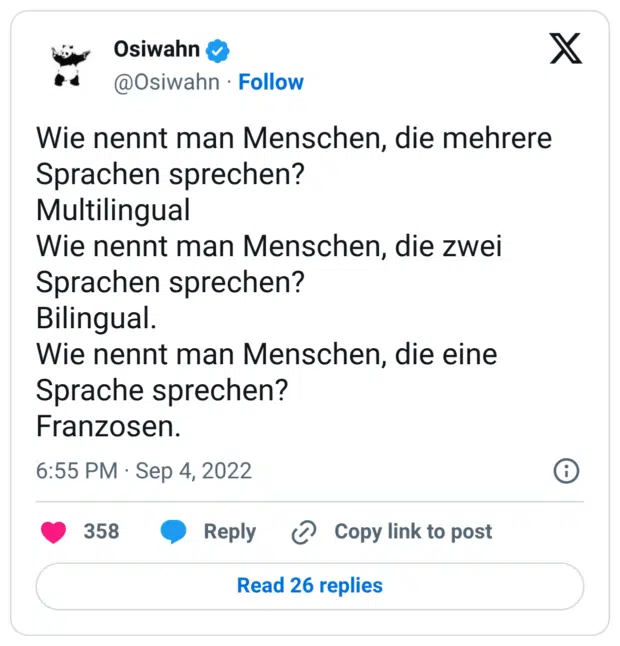 Wie nennt man Menschen, die mehrere Sprachen sprechen? Multilingual Wie nennt man Menschen, die zwei Sprachen sprechen? Bilingual. Wie nennt man Menschen, die eine Sprache sprechen? Franzosen.