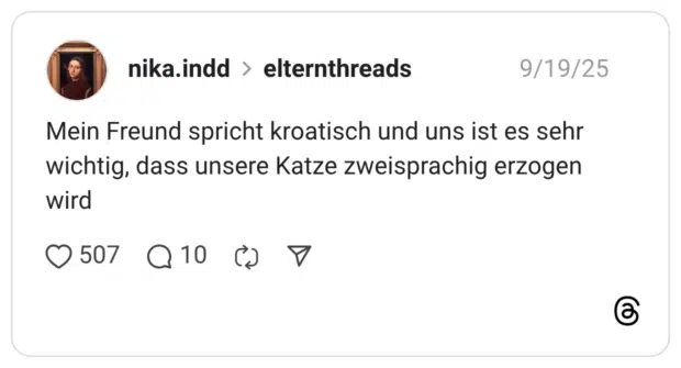 Mein Freund spricht kroatisch und uns ist es sehr wichtig, dass unsere Katze zweisprachig erzogen wird