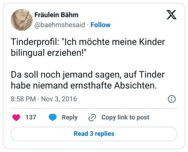 Tinderprofil: "Ich möchte meine Kinder bilingual erziehen!" Da soll noch jemand sagen, auf Tinder habe niemand ernsthafte Absichten.