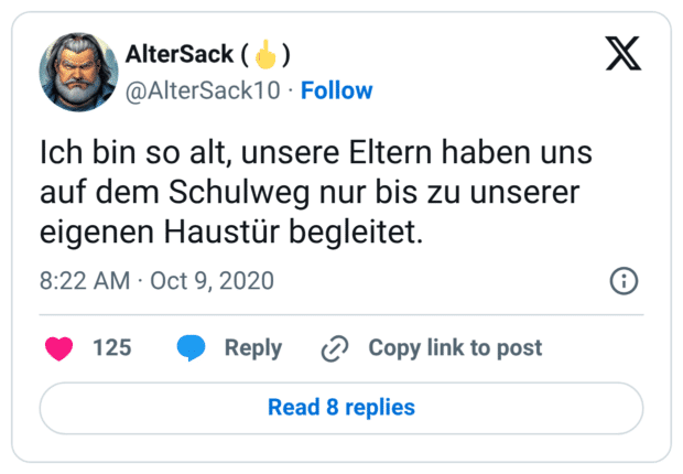 Ich bin so alt, unsere Eltern haben uns auf dem Schulweg nur bis zu unserer eigenen Haustür begleitet.