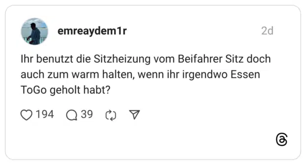 Ihr benutzt die Sitzheizung vom Beifahrer Sitz doch auch zum warm halten, wenn ihr irgendwo Essen ToGo geholt habt?