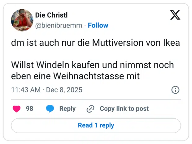 dm ist auch nur die Muttiversion von Ikea Willst Windeln kaufen und nimmst noch eben eine Weihnachtstasse mit
