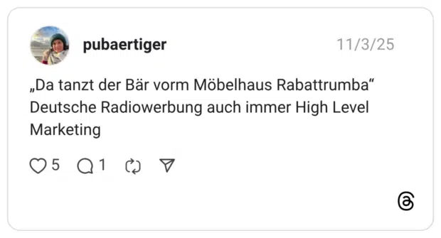 „Da tanzt der Bär vorm Möbelhaus Rabattrumba“ Deutsche Radiowerbung auch immer High Level Marketing