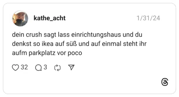 dein crush sagt lass einrichtungshaus und du denkst so ikea auf süß und auf einmal steht ihr aufm parkplatz vor poco