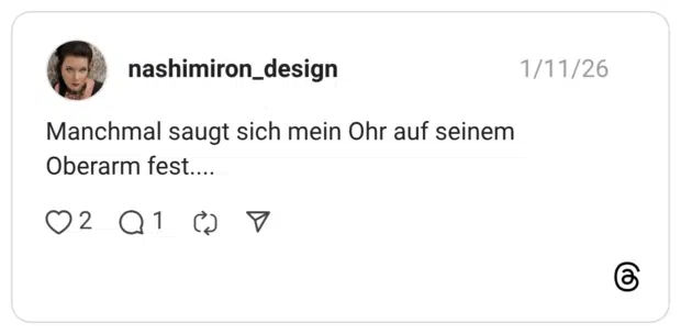 Manchmal saugt sich mein Ohr auf seinem Oberarm fest....