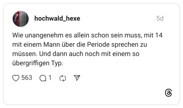 Wie unangenehm es allein schon sein muss, mit 14 mit einem Mann über die Periode sprechen zu müssen. Und dann auch noch mit einem so übergriffigen Typ.