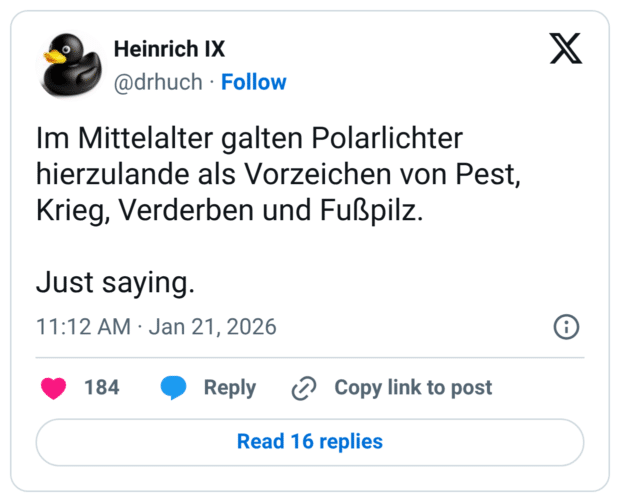 Im Mittelalter galten Polarlichter hierzulande als Vorzeichen von Pest, Krieg, Verderben und Fußpilz. Just saying.