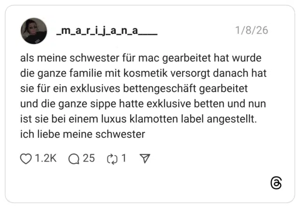 als meine schwester für mac gearbeitet hat wurde die ganze familie mit kosmetik versorgt danach hat sie für ein exklusives bettengeschäft gearbeitet und die ganze sippe hatte exklusive betten und nun ist sie bei einem luxus klamotten label angestellt. ich liebe meine schwester