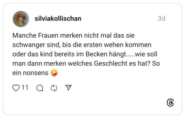 Manche Frauen merken nicht mal das sie schwanger sind, bis die ersten wehen kommen oder das kind bereits im Becken hängt.....wie soll man dann merken welches Geschlecht es hat? So ein nonsens