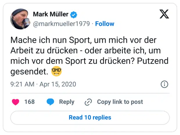 Mache ich nun Sport, um mich vor der Arbeit zu drücken - oder arbeite ich, um mich vor dem Sport zu drücken? Putzend gesendet. 🤓