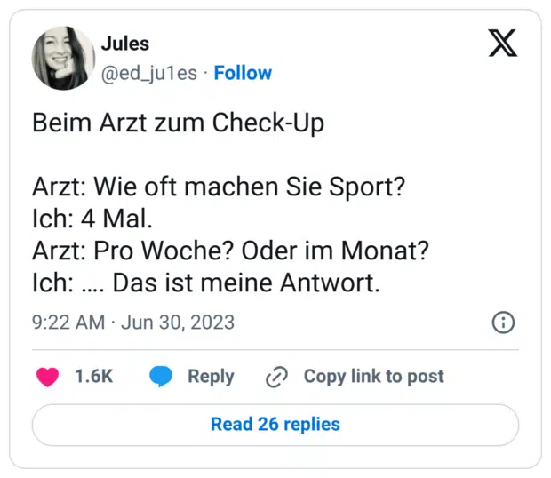 Beim Arzt zum Check-Up Arzt: Wie oft machen Sie Sport? Ich: 4 Mal. Arzt: Pro Woche? Oder im Monat? Ich: …. Das ist meine Antwort.
