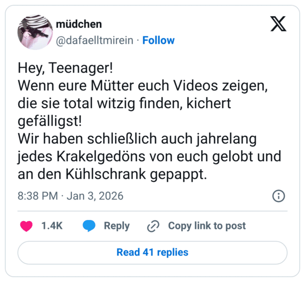 Hey, Teenager! Wenn eure Mütter euch Videos zeigen, die sie total witzig finden, kichert gefälligst! Wir haben schließlich auch jahrelang jedes Krakelgedöns von euch gelobt und an den Kühlschrank gepappt.
